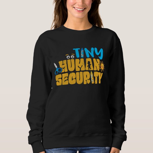 Daycare Tiny Human Security Preschool Teacher PreK Sweatshirt (Front)