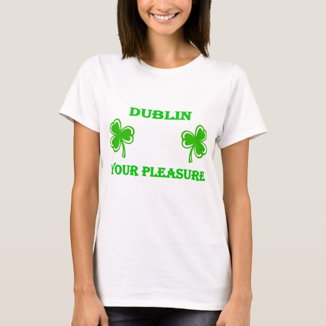 DayDrinker Dublin Your Pleasure T-Shirt (Front)