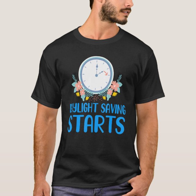 Daylight Saving Starts Funny Daylight Saving Time T-Shirt (Front)