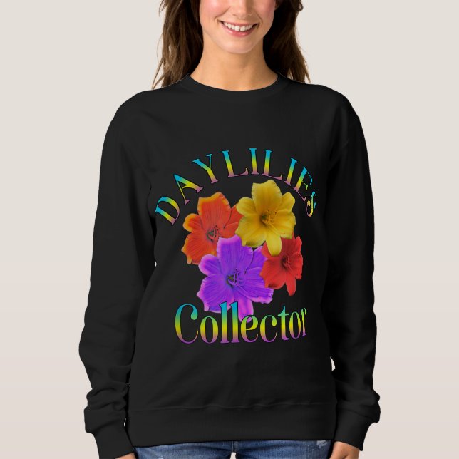 Daylilies Collector Yard Garden Flowers Gardener Sweatshirt (Front)