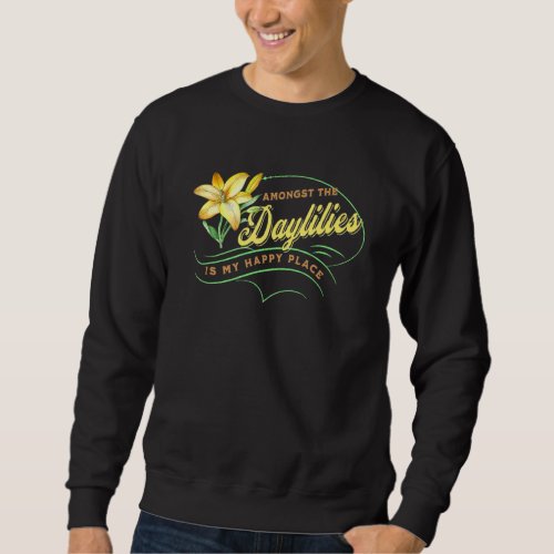 Daylily  Happy Amongst Daylilies Garden Flowers Sweatshirt