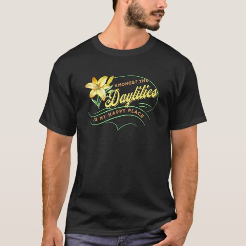 Daylily  Happy Amongst Daylilies Garden Flowers T_Shirt