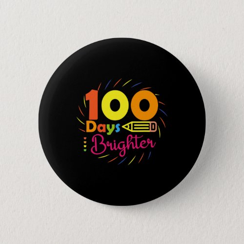 Days Brighter _ 100 Days Of School Teacher Student Button