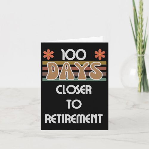 Days Closer To Retirement 100 Days Of School 100th Card