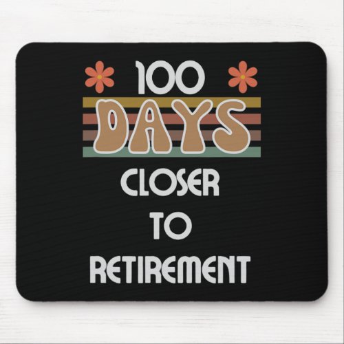 Days Closer To Retirement 100 Days Of School 100th Mouse Pad