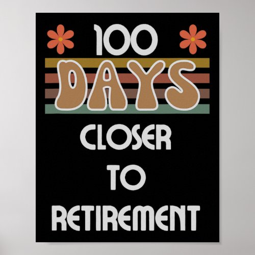 Days Closer To Retirement 100 Days Of School 100th Poster