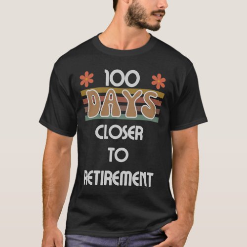 Days Closer To Retirement 100 Days Of School 100th T_Shirt