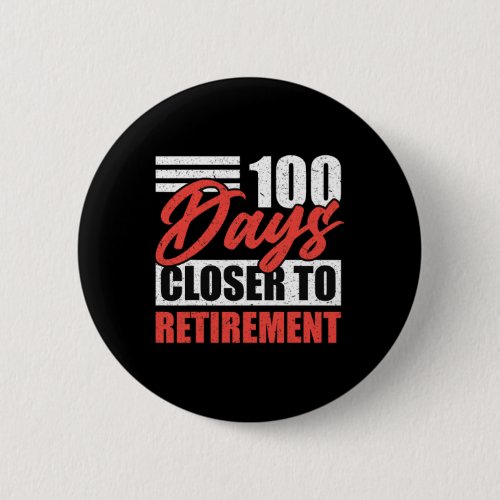 Days Closer To Retirement Job Retirement Celebrati Button