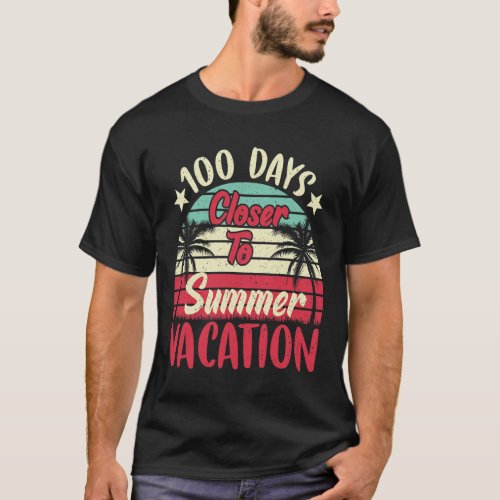 Days Closer To Summer Vacation Teacher 100 Day Of  T_Shirt