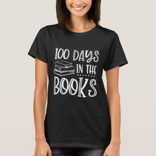 Days In The Books _ Book Lover Reading 100th Day S T_Shirt