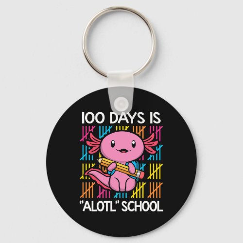 Days Is Alotl School Fun 100th Day Of School Axolo Keychain