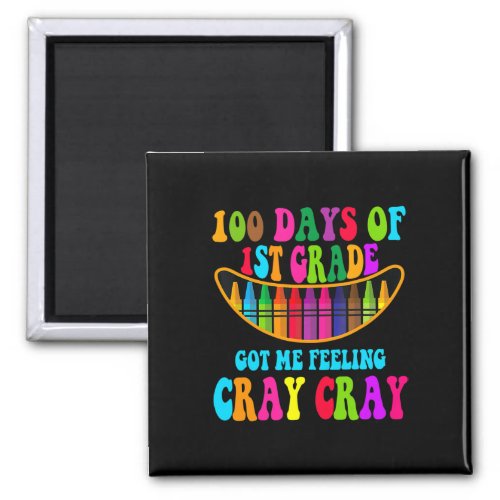 Days Of 1st Grade Got Me Feeling Cray Cray 1  Magnet