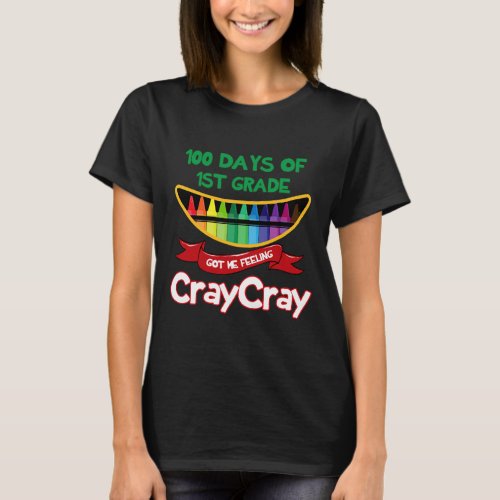 Days Of 1st Grade Got Me Feeling Cray Cray Fun For T_Shirt