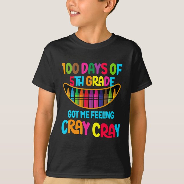 Days Of 5th Grade Got Me Feeling Cray Cray  T-Shirt (Front)