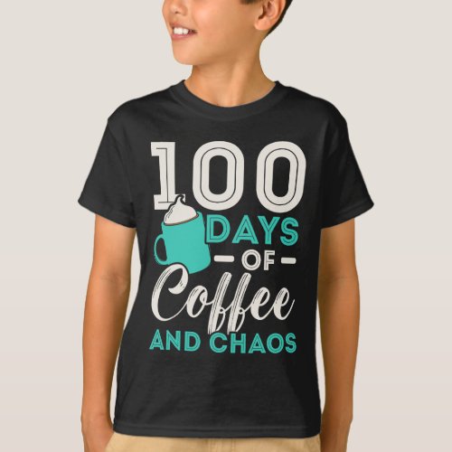 Days Of Coffee And Chaos 100 Days Of School  T_Shirt