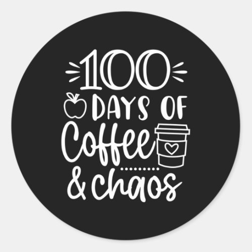 Days Of Coffee And Chaos 100th Day Of School For T Classic Round Sticker