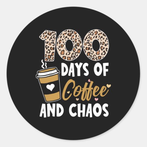 Days Of Coffee And Chaos 100th Day Of School For T Classic Round Sticker