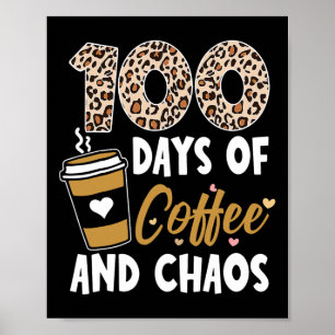 Days Of Coffee And Chaos 100th Day Of School For T Poster