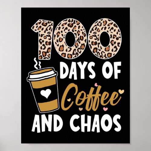 Days Of Coffee And Chaos 100th Day Of School For T Poster