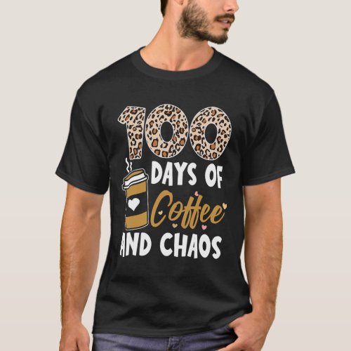 Days Of Coffee And Chaos 100th Day Of School For T T_Shirt