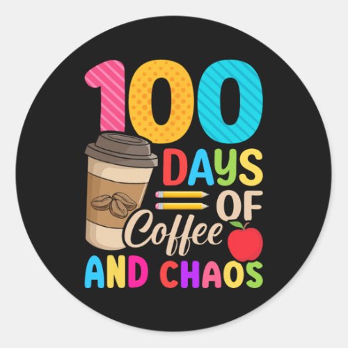 Days Of Coffee And Chaos _ 100th Day Of School Tea Classic Round Sticker