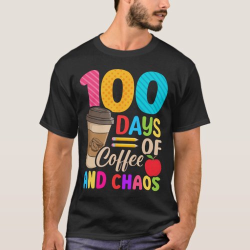 Days Of Coffee And Chaos _ 100th Day Of School Tea T_Shirt