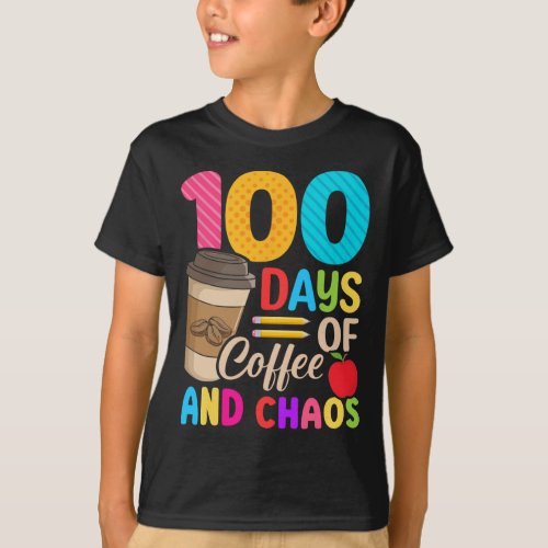 Days Of Coffee And Chaos _ 100th Day Of School Tea T_Shirt