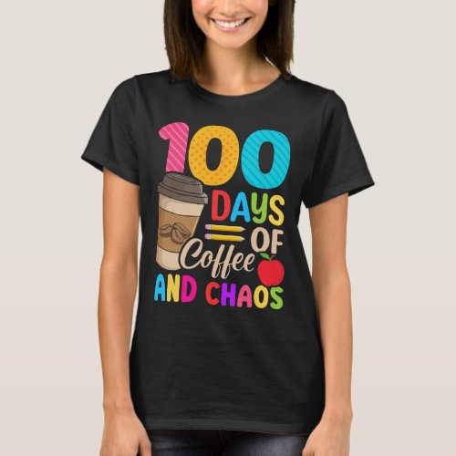 Days Of Coffee And Chaos _ 100th Day Of School Tea T_Shirt