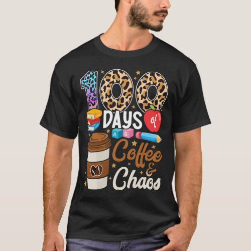 Days Of Coffee And Chaos 100th Day Of School Teach T_Shirt