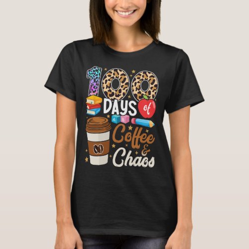 Days Of Coffee And Chaos 100th Day Of School Teach T_Shirt