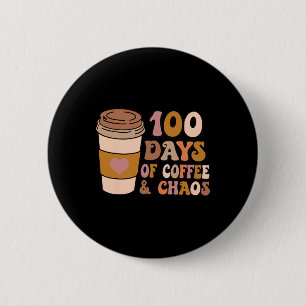Days Of Coffee And Chaos - 100th Day School Teache Button