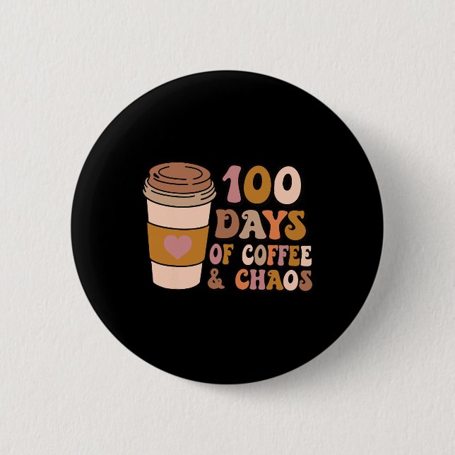 Days Of Coffee And Chaos - 100th Day School Teache Button (Front)