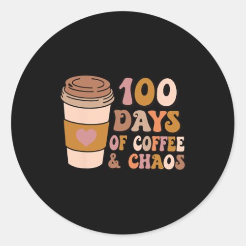 Days Of Coffee And Chaos _ 100th Day School Teache Classic Round Sticker