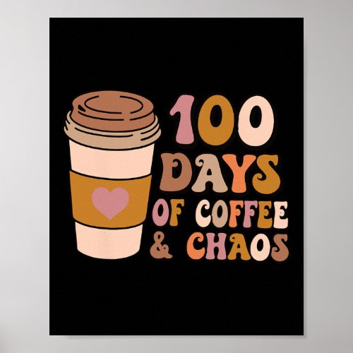 Days Of Coffee And Chaos _ 100th Day School Teache Poster