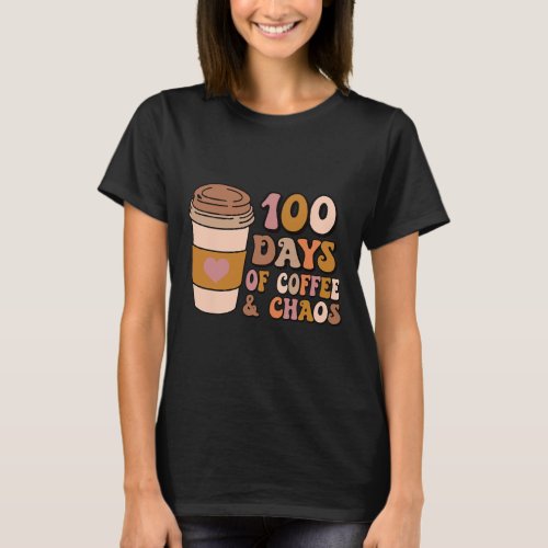 Days Of Coffee And Chaos _ 100th Day School Teache T_Shirt