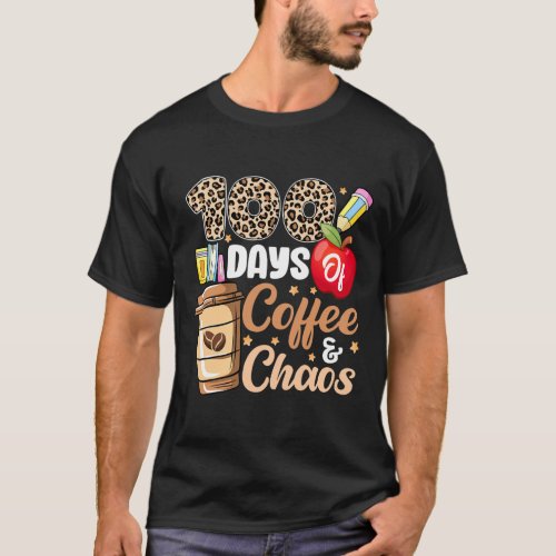 Days Of Coffee And Chaos _ 100th Day School Teache T_Shirt