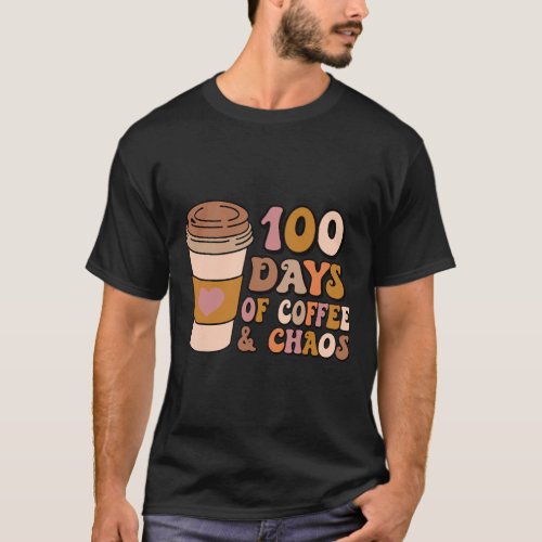 Days Of Coffee And Chaos _ 100th Day School Teache T_Shirt