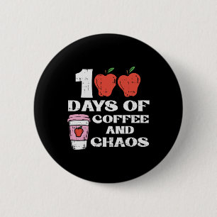 Days Of Coffee And Chaos 100th Day School Teacher Button
