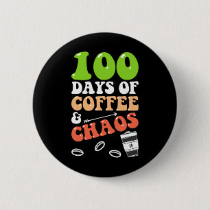 Days Of Coffee And Chaos 100th Day School Teacher Button