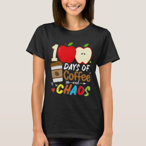 Days Of Coffee And Chaos Fun 100th Day School Teac T_Shirt