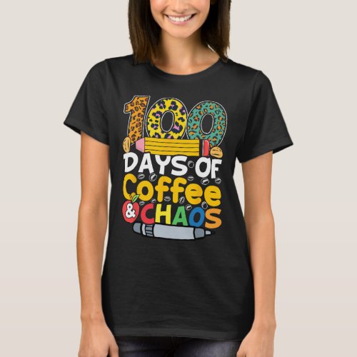 Days Of Coffee And Chaos Students Teachers 100 Day T_Shirt