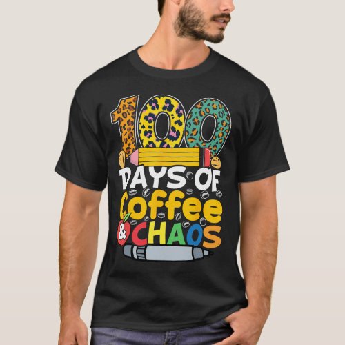 Days Of Coffee And Chaos Students Teachers 100 Day T_Shirt