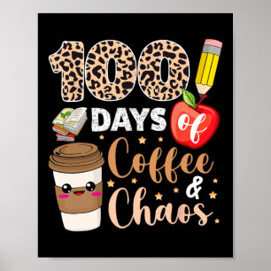 Days Of Coffee Chaos 100th Day Of School Teachers Poster