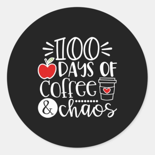 Days Of Coffee Chaos Teacher Happy 100 Days Of Sch Classic Round Sticker