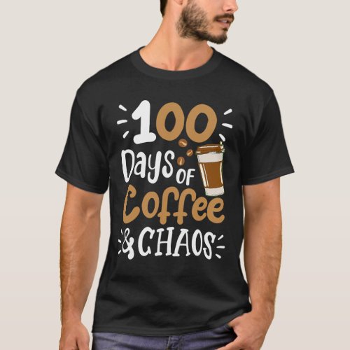 Days Of Coffee Chaos Teacher Happy 100 Days Of Sch T_Shirt