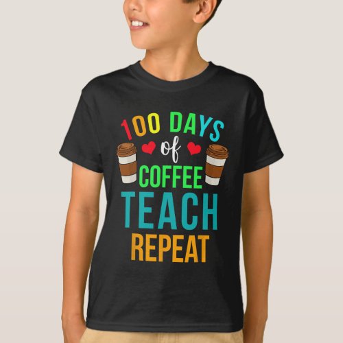 Days Of Coffee Teach Repeat 100th Day Of School Te T_Shirt