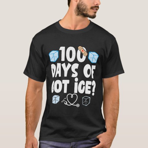 Days Of Got Ice School Nurse 100 Days Of School Fu T_Shirt