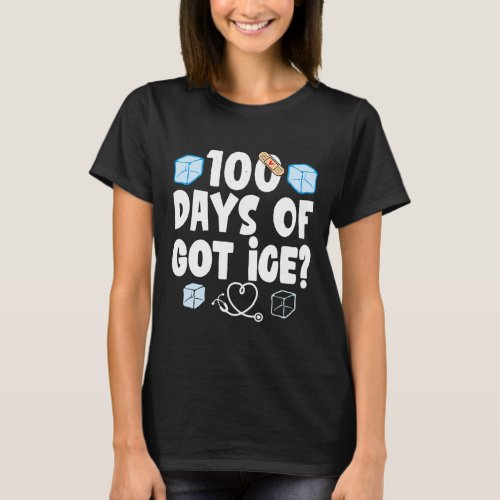 Days Of Got Ice School Nurse 100 Days Of School Fu T_Shirt