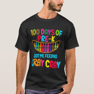 Days Of Pre-k Got Me Feeling Cray Cray T-Shirt
