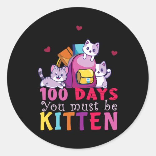 Days Of School You Must Be Kitten Fun Students Kid Classic Round Sticker